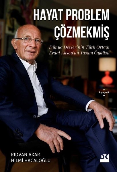 Hayat Problem Çözmekmiş - Dünya Devlerinin Türk Ortağı Erdal Aksoy'un Yaşam Öyküsü