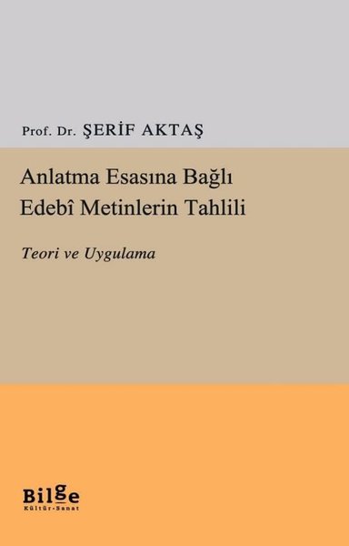 Anlatma Esasına Bağlı Edebi Metinlerin Tahlili - Teori ve Uygulama