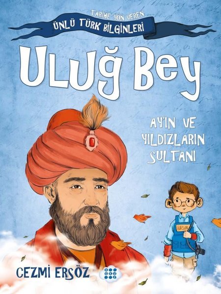 Uluğ Bey: Ay'ın ve Yıldızların Sultanı - Tarihe Yön Veren Ünlü Türk Bilginleri