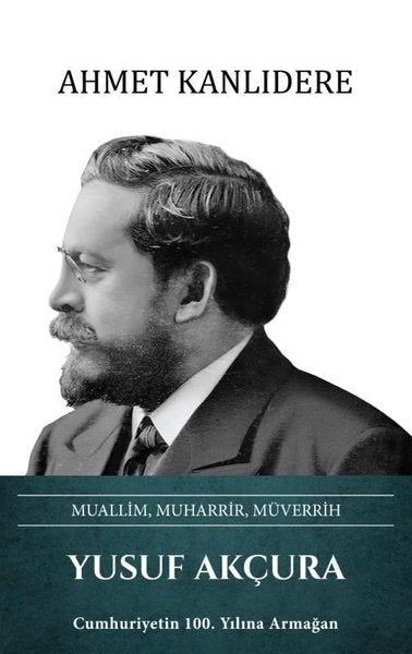 Yusuf Akçura: Muallim Muharrir Müverrih