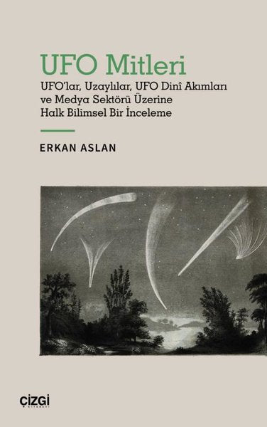 UFO Mitleri - UFO'lar Uzaylılar UFO Dini Akımları ve Medya Sektörü Üzerine Halk Bilimsel Bir İnceleme