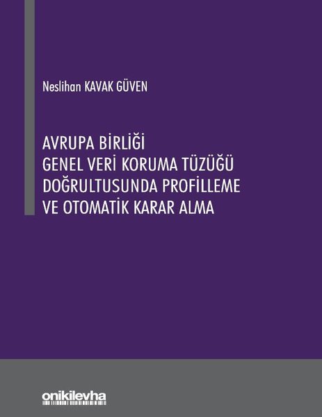 Avrupa Birliği Genel Veri Koruma Tüzüğü Doğrultusunda Profilleme ve Otomatik Karar Alma