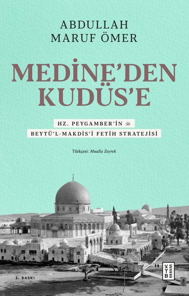 Medine'den Kudüs'e - Hz. Peygamber'in (sav) Beytü'l-Makdis'i Fetih Stratejisi