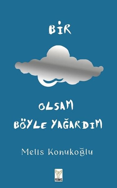 Bir Bulut Olsam Böyle Yağardım