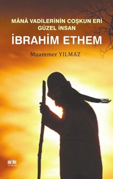 İbrahim Ethem - Mana Vadilerinin Coşkun Yeri Güzel İnsan