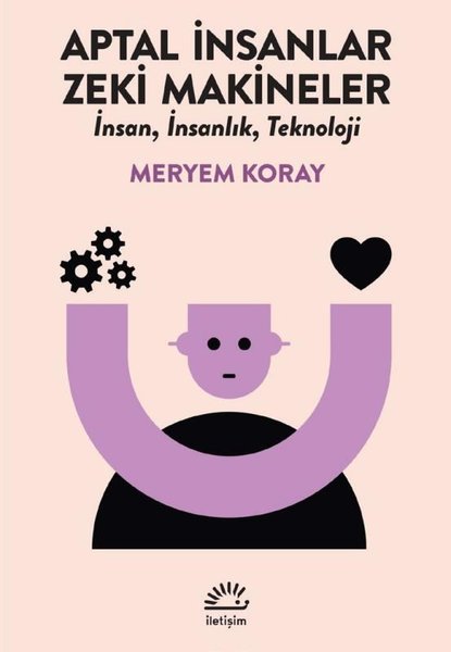 Aptal İnsanlar Zeki Makineler - İnsan İnsanlık Teknoloji
