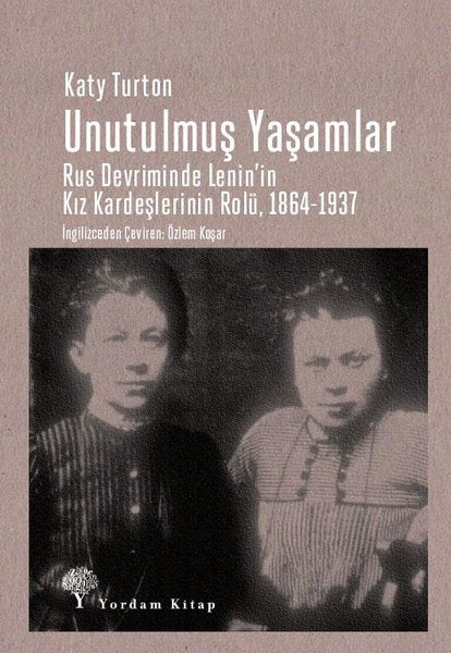 Unutulmuş Yaşamlar: Rus Devriminde Lenin'in Kız Kardeşlerinin Rolü 1864-1937
