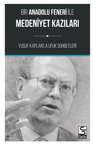 Bir Anadolu Feneri ile Medeniyet Kazıları-Yusuf Kaplan'la Ufuk Sohbetleri