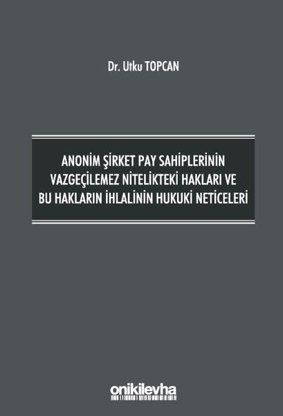Anonim Şirket Pay Sahiplerinin Vazgeçilemez Nitelikteki Hakları ve Bu Hakların İhlalinin Hukuki Neti