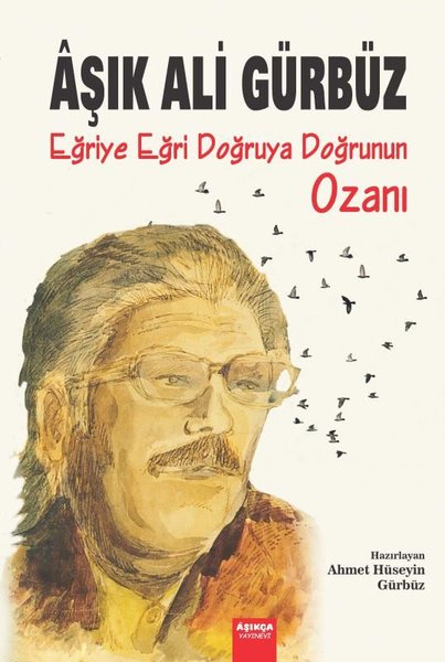 Aşık Ali Gürbüz: Eğriye Eğri Doğruya Doğrunun Ozanı