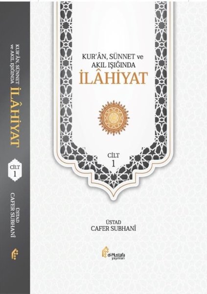 Kur'an Sünnet ve Akıl Işığında İlahiyat Cilt 1