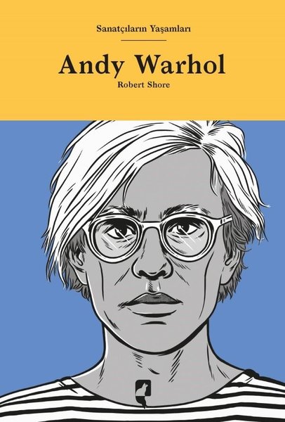 Andy Warhol - Sanatçıların Yaşamları