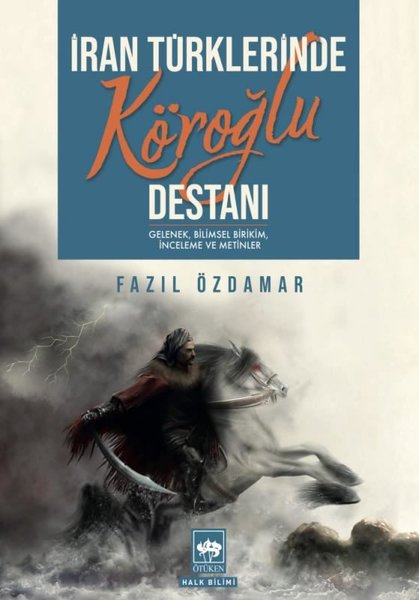 İran Türklerinde Köroğlu Destanı: Gelenek Bilimsel Birikim İnceleme ve Metinler