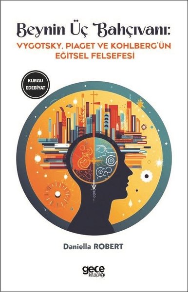 Beynin Üç Bahçıvanı - Vygotsky Piaget ve Kohlberg'ün Eğitsel Felsefesi