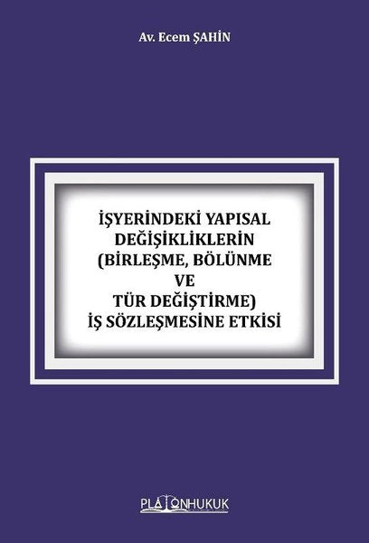 İşyerindeki Yapısal Değişikliklerin(Birleşme Bölünme ve Tür Değiştirme) İş Sözleşmesine Etkisi