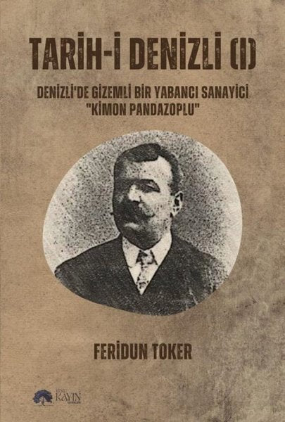 Tarih-i Denizli 1 - Denizli'de Gizemli Bir Yabancı Sanayici-Kimon Pandazoplu