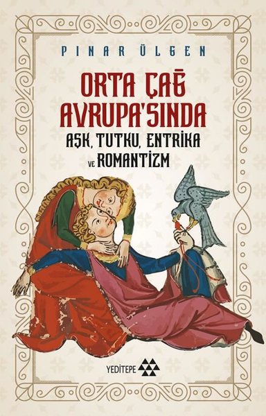 Orta Çağ Avrupa'sında Aşk Tutku Entrika ve Romantizm