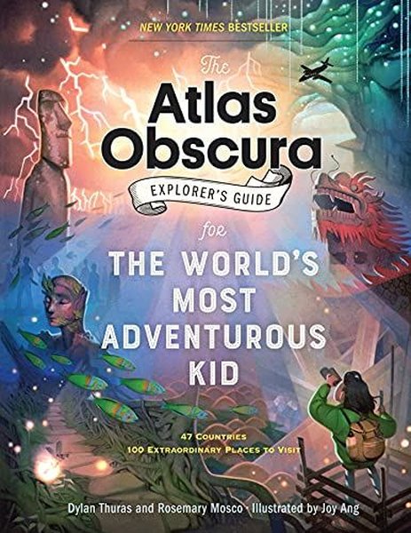 Atlas Obscura Explorer's Guide for the World's Most Adventurous Kid