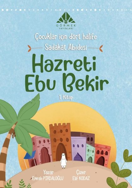 Sadakat Abidesi Hazreti Ebu Bekir - Çocuklar İçin Dört Halife 1.Kitap