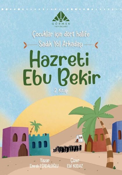 Sadık Yol Arkadaşı Hazreti Ebu Bekir - Çocuklar İçin Dört Halife.2 Kitap