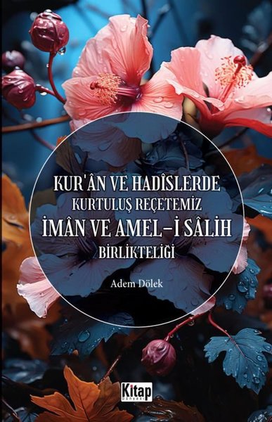 İman ve Amel-i Salih Birlikteliği - Kur'an ve Hadislerde Kurtuluş Reçetemiz