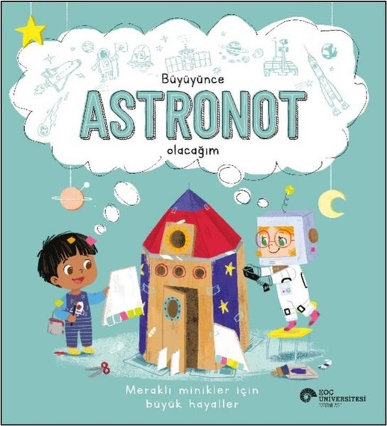 Büyüyünce Astronot Olacağım - Meraklı Minikler İçin Büyük Hayaller