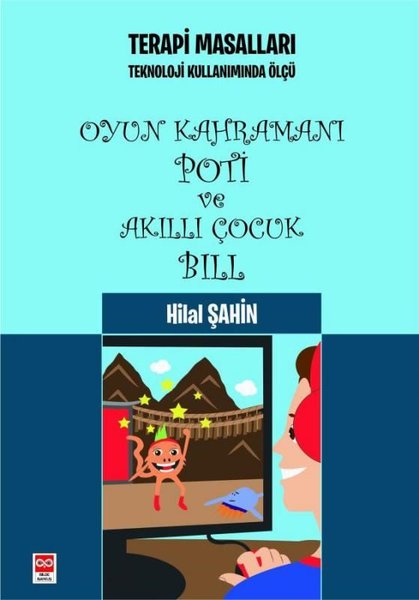 Oyun Kahramanı Poti ve Akıllı Çocuk Bill - Terapi Masalları - Teknoloji Kullanımında Ölçü