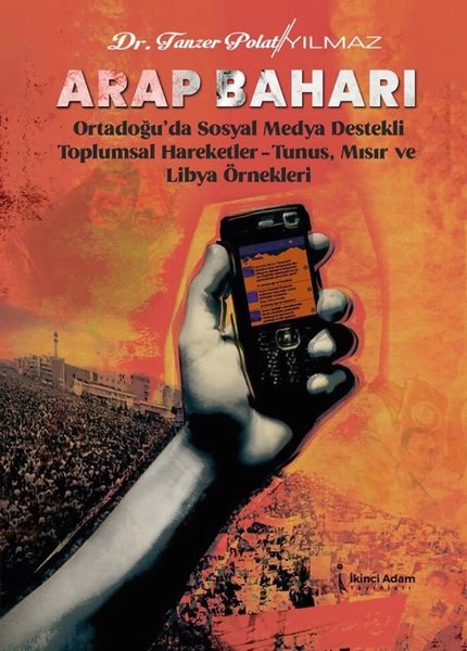 Arap Baharı - Ortadoğu'da Sosyal Medya Destekli Toplumsal Hareketler - Tunus Mısır ve Libya Örnekle