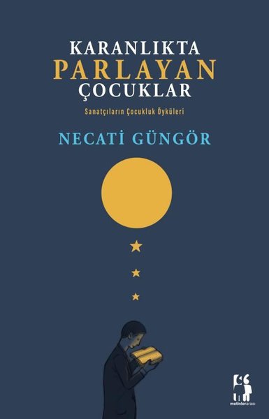 Karanlıkta Parlayan Çocuklar - Sanatçıların Çocukluk Öyküleri