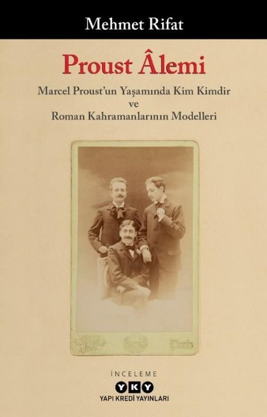 Proust Alemi: Marcel Proust'un Yaşamında Kim Kimdir ve Roman Kahramanlarının Modelleri