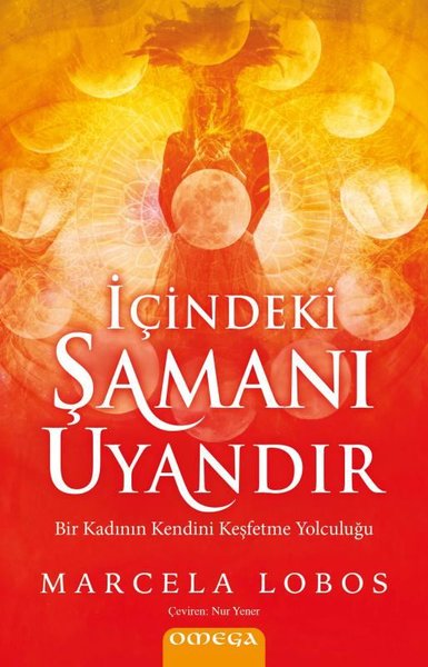 İçindeki Şamanı Uyandır - Bir Kadının Kendini Keşfetme Yolculuğu
