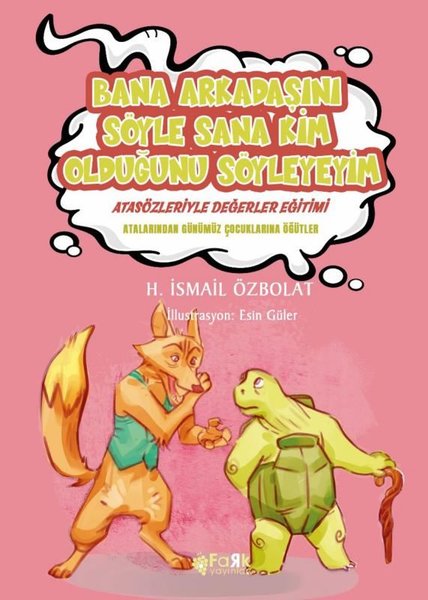 Bana Arkadaşını Söyle Sana Kim Olduğunu Söyleyeyim - Atasözleriyle Değerler Eğitimi