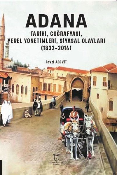 Adana - Tarihi, Coğrafyası, Yerel Yönetimleri, Siyasal Olayları (1832 - 2014)