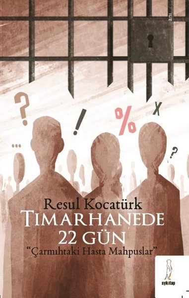 Tımarhanede 22 Gün - Çarmıhtaki Hasta Mahpuslar