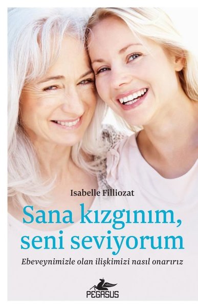 Sana Kızgınım Seni Seviyorum: Ebeveynimizle Olan İlişkimizi Nasıl Onarırız