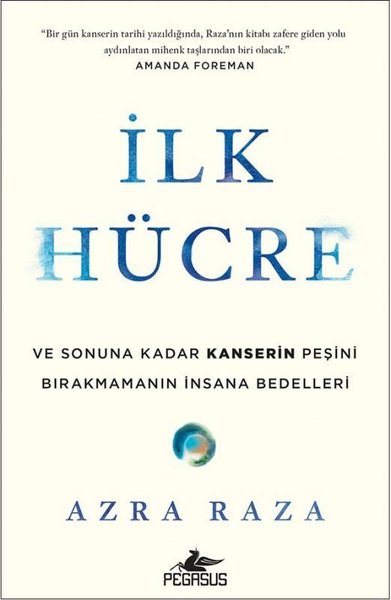 İlk Hücre: Ve Sonuna Kadar Kanserin Peşini Bırakmamanın İnsana Bedelleri