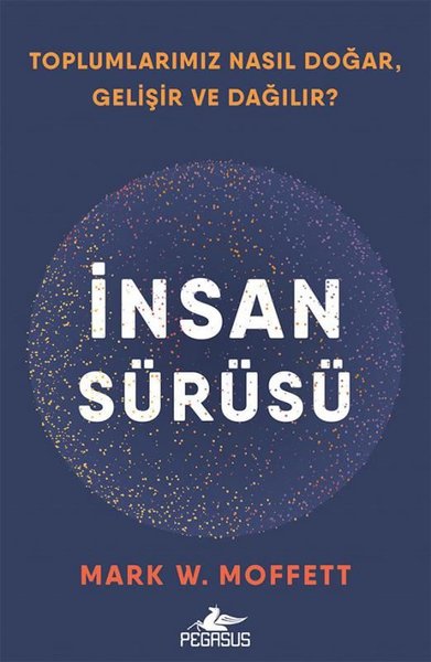 İnsan Sürüsü: Toplumlarımız Nasıl Doğar Gelişir ve Dağılır?
