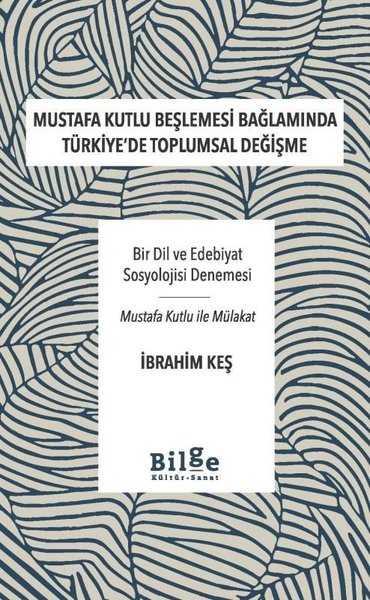 Mustafa Kutlu Beşlemesi Bağlamında Türkiye'de Toplumsal Değişme - Bir Dil ve Edebiyat Sosyolojisi Değişme