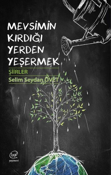 Mevsimin Kırdığı Yerden Yeşermek - Şiirler