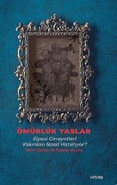 Ömürlük Yaslar - Siyasi Cinayetleri Yakınları Nasıl Hatırlıyor?