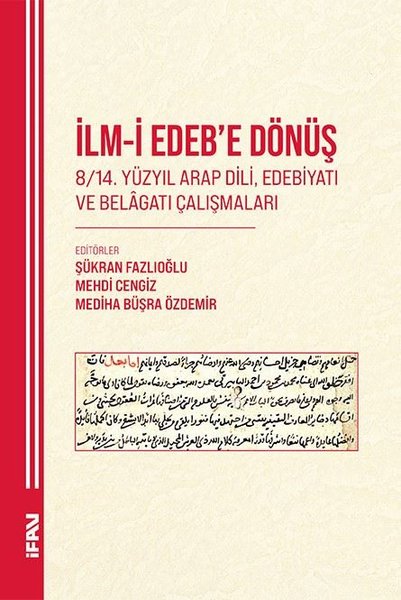 İlm-i Edebe Dönüş 8 - 14. Yuzyıl Arap Dili Edebiyatı ve Belagatı Çalışmaları
