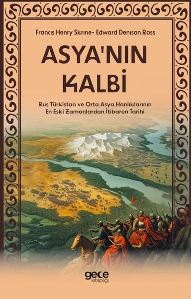 Asya'nın Kalbi - Rus Türkistan ve Orta Asya Hanlıklarının En Eski Zamanlardan İtibaren Tarihi