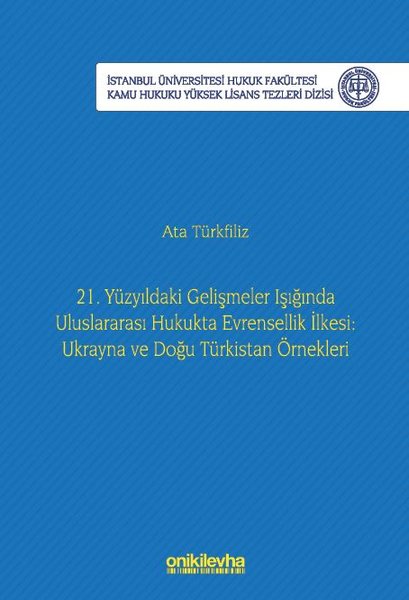 21. Yüzyıldaki Gelişmeler Işığında Uluslararası Hukukta Evrensellik İlkesi: Ukrayna ve Doğu Türkista