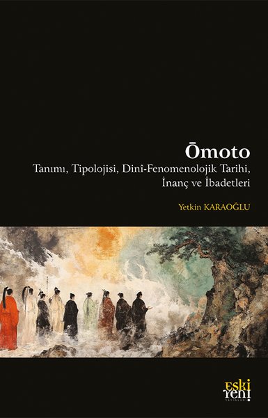 Ömoto: Tanımı Tipolojisi Dini-Fenomenolojik Tarihi İnanç ve İbadetleri