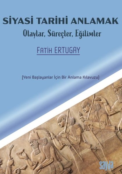 Siyasi Tarihi Anlamak: Olaylar Süreçler Eğilimler - Yeni Başlayanlar İçin Bir Anlama Kılavuzu