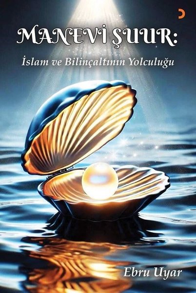 Manevi Şuur - İslam ve Bilinçaltının Yolculuğu