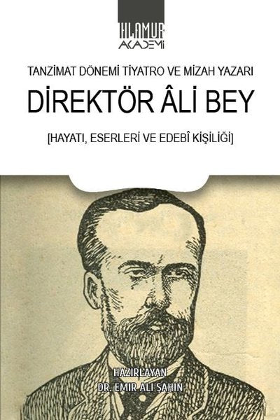 Tanzimat Dönemi Tiyatro ve Mizah Yazarı: Direktör Ali Bey - Hayatı Eserleri ve Edebi Kişiliği