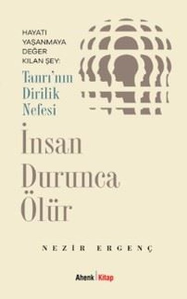 İnsan Durunca Ölür - Tanrı'nın Dirilik Meselesi