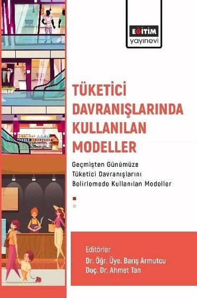Tüketici Davranışlarında Kullanılan Modeller Geçmişten Günümüze Tüketici Davranışlarını Belirlemede