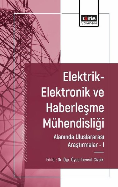 Elektrik - Elektronik ve Haberleşme Mühendisliği Alanında Uluslararası Araştırmalar 1
